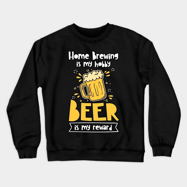 Home Brewing Is My Hobby Beer Is My Reward | Brew Craft Beer Crewneck Sweatshirt by DancingDolphinCrafts